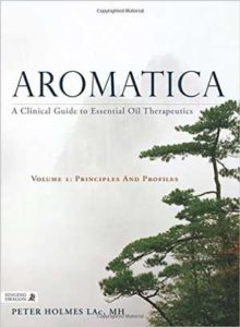 Aromatica – A Clinical Guide to Essential Oil Therapeutics Volume 1